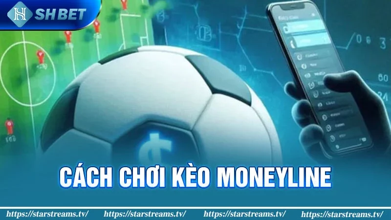 Cách chơi kèo Moneyline