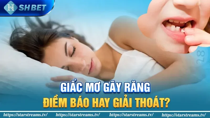 Giấc Mơ Gãy Răng: Điềm Báo Hay Giải Thoát?