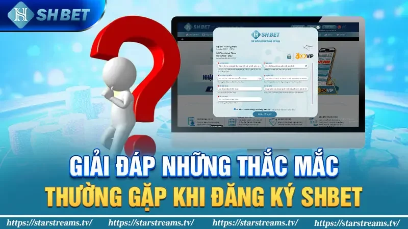 Giải đáp những thắc mắc thường gặp khi đăng ký SHBET