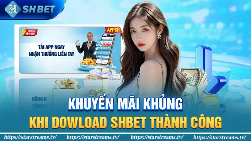 Khuyến mãi khủng khi dowload Shbet thành công