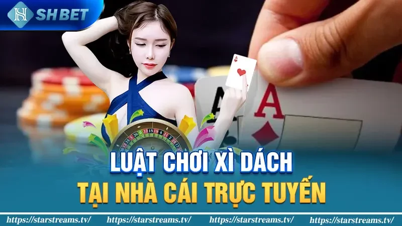 Luật Chơi Xì Dách Tại Nhà Cái Trực Tuyến