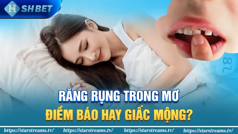 Răng rụng trong mơ: Điềm báo hay giấc mộng?