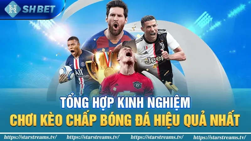 Tổng hợp kinh nghiệm chơi kèo chấp bóng đá hiệu quả nhất