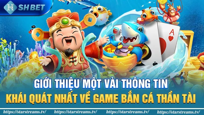 Giới thiệu khái quát nhất về game bắn cá thần tài