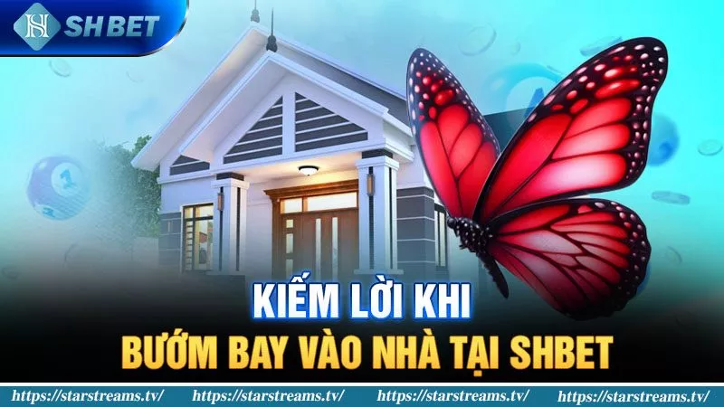 Kiếm lời khi bướm bay vào nhà tại SHBET